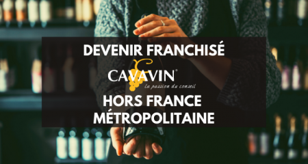 Devenir franchisé CAVAVIN Hors France Métropolitaine